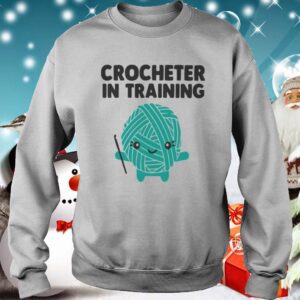 Crocheter In Training hoodie, sweater, longsleeve, shirt v-neck, t-shirt 3
