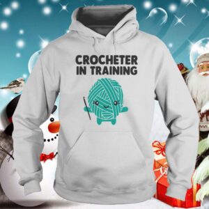 Crocheter In Training hoodie, sweater, longsleeve, shirt v-neck, t-shirt 5
