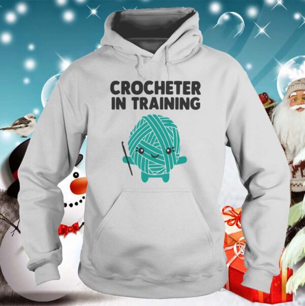 Crocheter In Training hoodie, sweater, longsleeve, shirt v-neck, t-shirt