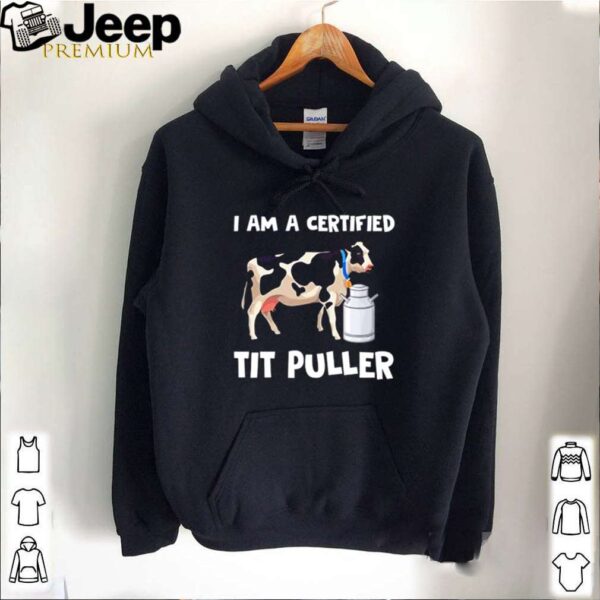 Dairy Cow I am a certified tit puller hoodie, sweater, longsleeve, shirt v-neck, t-shirt