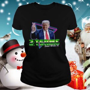 Donald Trump 2 Terms Deal With It shirt