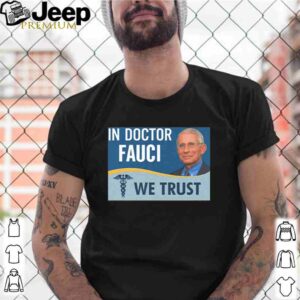 Dr. Fauci In doctor fauci we trust shirt