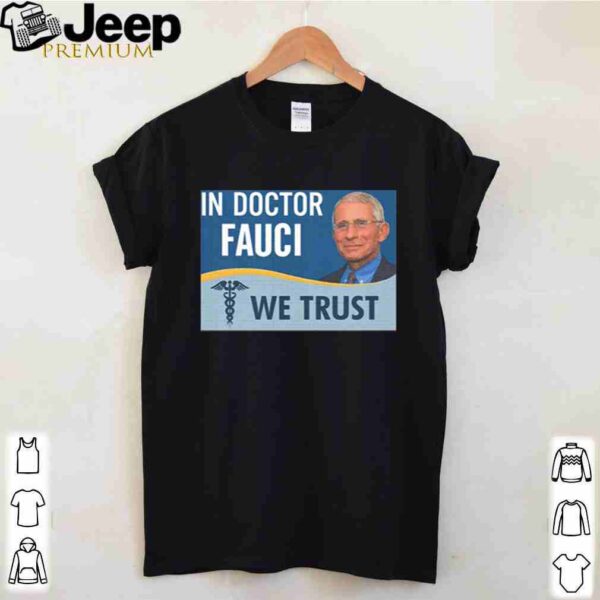 Dr. Fauci In doctor fauci we trust shirt