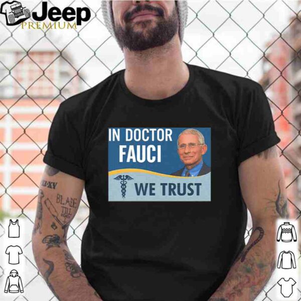 Dr. Fauci In doctor fauci we trust shirt