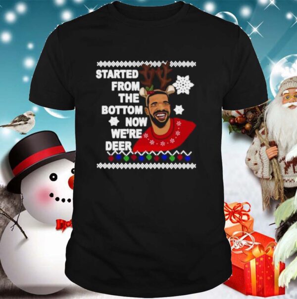 Drake Started From The Bottom Now Were Deer Christmas 2020 shirt