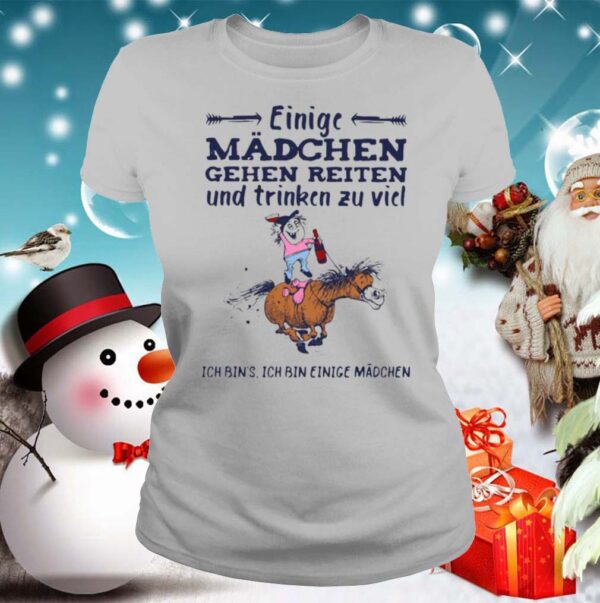 Einige Madchen Gehen Reiten Und Trinken Zu Viel Ich Bins Ich Bin Einige Madchen shirt