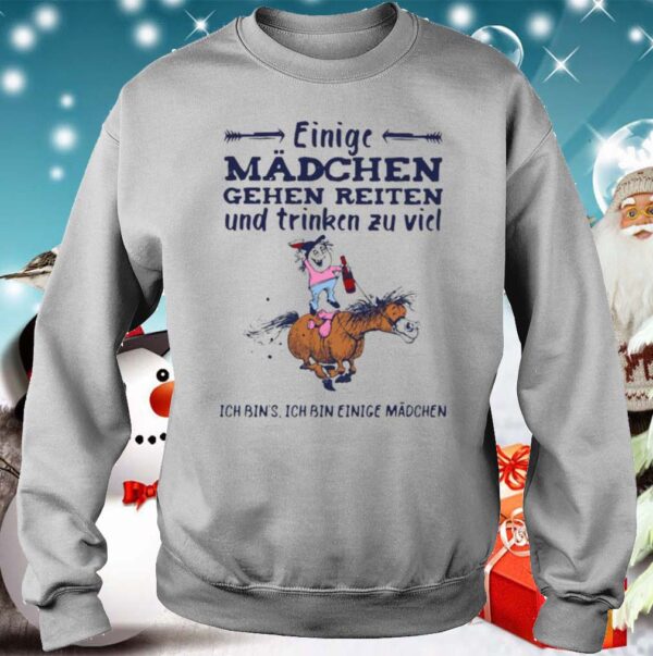 Einige Madchen Gehen Reiten Und Trinken Zu Viel Ich Bins Ich Bin Einige Madchen shirt