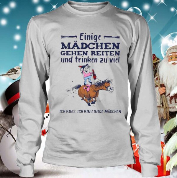 Einige Madchen Gehen Reiten Und Trinken Zu Viel Ich Bins Ich Bin Einige Madchen shirt