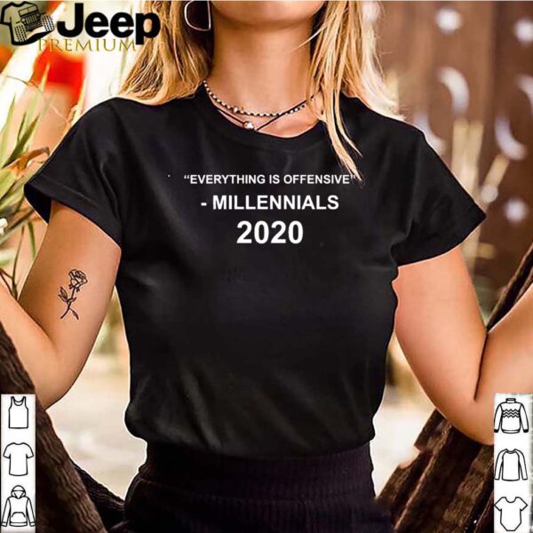 Everything is offensive millennials 2020 shirt