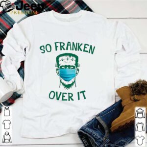 Frankenstein So Franken Over It