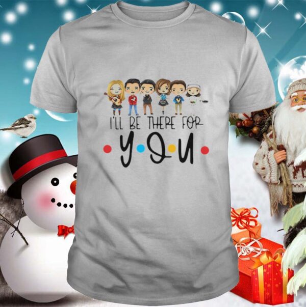 Friends Characters Chibi Ill Be There For You shirt