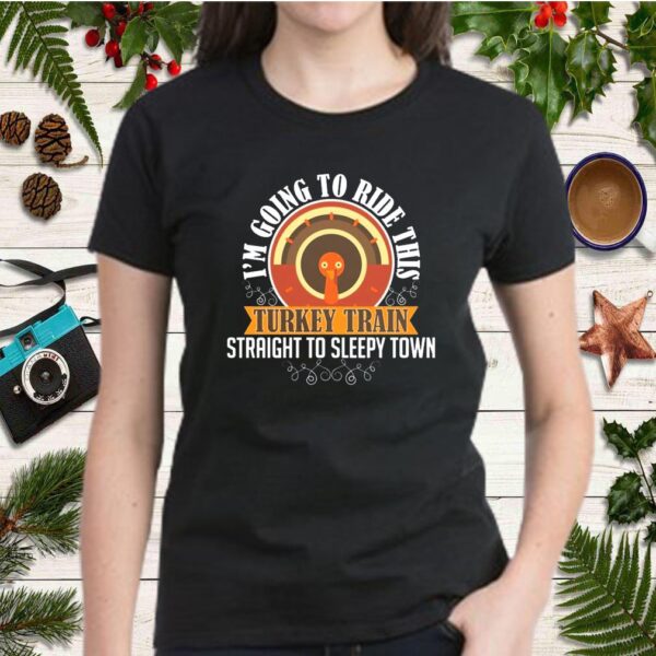 Funny Thanksgiving Ride Turkey Train To Sleepy Town Shirt