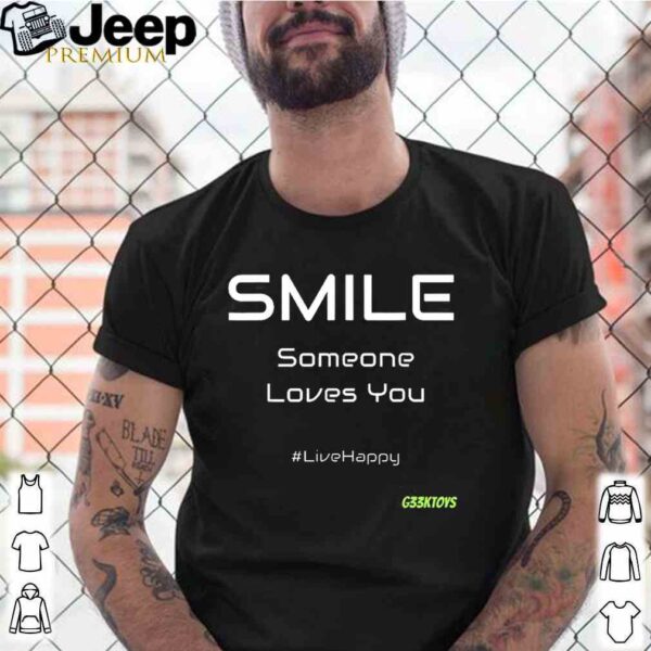 G33Ktoys Smile, Someone Loves You Shirt