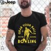 Grab Your Balls Were Going Bowling hoodie, sweater, longsleeve, shirt v-neck, t-shirt