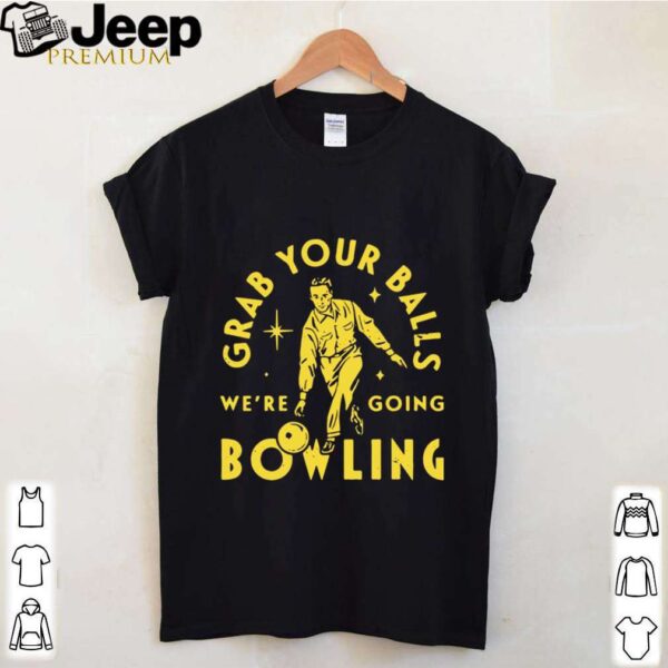 Grab Your Balls Were Going Bowling hoodie, sweater, longsleeve, shirt v-neck, t-shirt 4