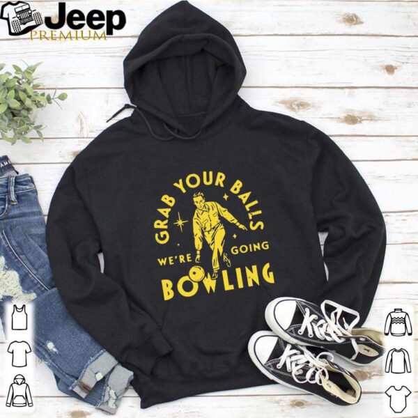 Grab Your Balls Were Going Bowling hoodie, sweater, longsleeve, shirt v-neck, t-shirt 5