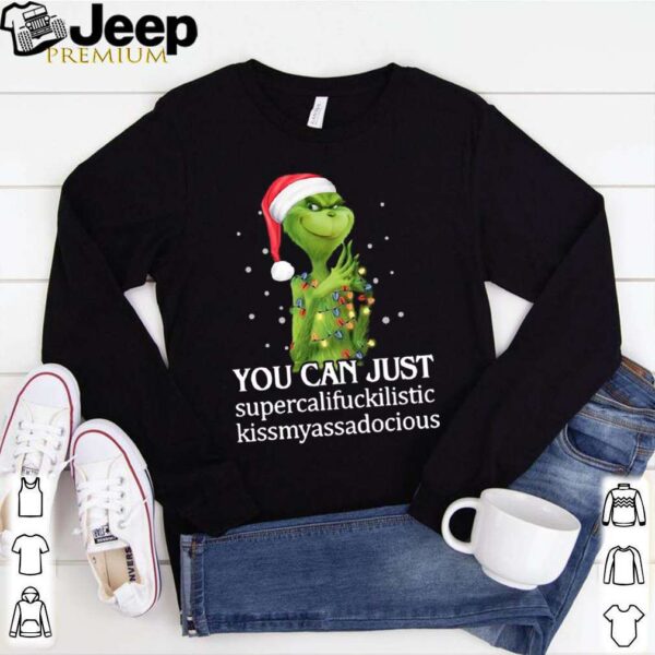 Grinch You Can Just Supercalifuckilistic Kiss My Ass Audacious hoodie, sweater, longsleeve, shirt v-neck, t-shirt 1