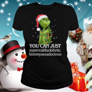 Grinch You Can Just Supercalifuckilistic Kiss My Ass Audacious shirt