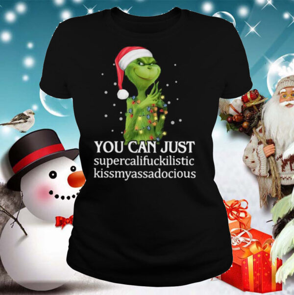 Grinch You Can Just Supercalifuckilistic Kiss My Ass Audacious shirt