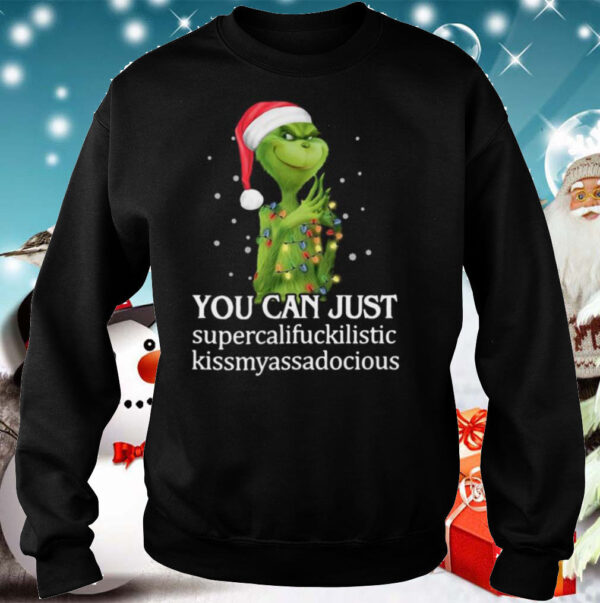 Grinch You Can Just Supercalifuckilistic Kiss My Ass Audacious shirt