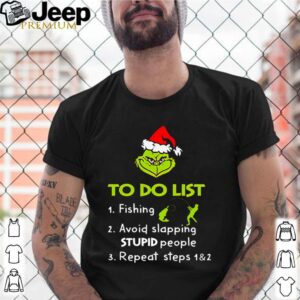 Grinch to do list fishing avoid slapping stupid people shirt