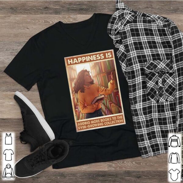 Happiness Is Adding More Books To The Ever Growing Collection shirt