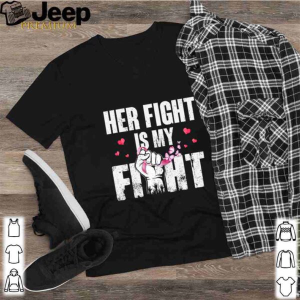 Her Fight Is My Fight Breast Cancer Pink Ribbon Pride shirt