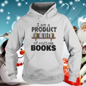 I Am A Product Of Endless Books hoodie, sweater, longsleeve, shirt v-neck, t-shirt 5