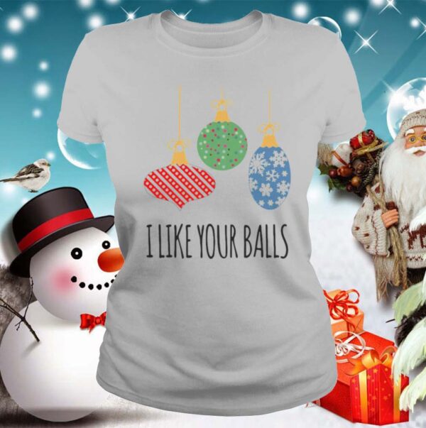 I Like Your Balls Christmas hoodie, sweater, longsleeve, shirt v-neck, t-shirt 2