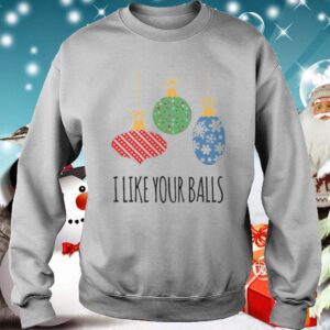 I Like Your Balls Christmas hoodie, sweater, longsleeve, shirt v-neck, t-shirt 3