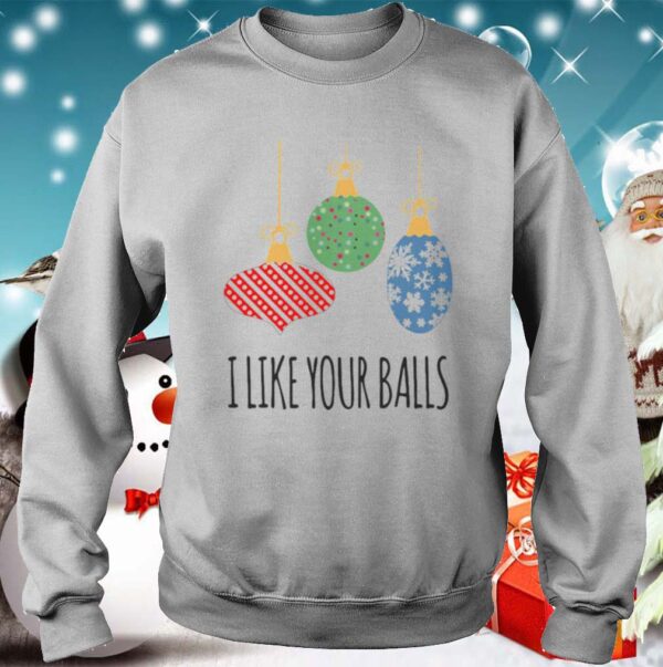 I Like Your Balls Christmas hoodie, sweater, longsleeve, shirt v-neck, t-shirt 3