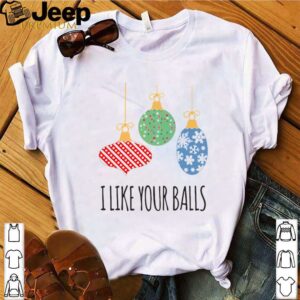 I Like Your Balls Christmas shirt 4 1 Shirt, hoodie, sweater, long sleeve and tank top