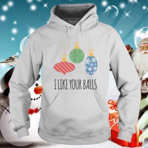 I Like Your Balls Christmas hoodie, sweater, longsleeve, shirt v-neck, t-shirt 5