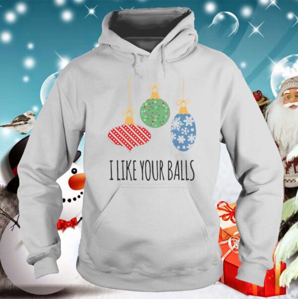 I Like Your Balls Christmas hoodie, sweater, longsleeve, shirt v-neck, t-shirt 5