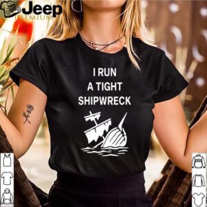 I Run A Tight Shipwreck