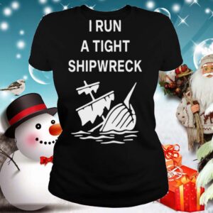 I Run A Tight Shipwreck hoodie, sweater, longsleeve, shirt v-neck, t-shirt 3 2
