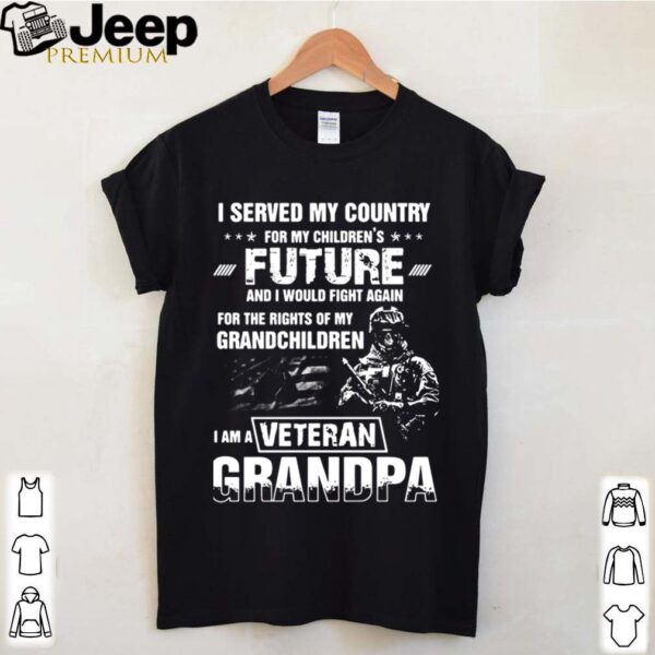 I Served My Country For My Children’s Future And I Would Fight Again shirt
