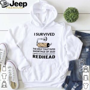 I Survived The Great Toilet Paper Shortage Of 2020 And Being Quarantined With My Redhead Shirt 5
