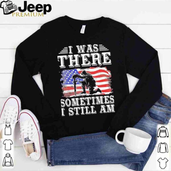 I Was There Sometimes I Still Am American Flag hoodie, sweater, longsleeve, shirt v-neck, t-shirt