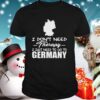 I dont need therapy i just need to go germany hoodie, sweater, longsleeve, shirt v-neck, t-shirt