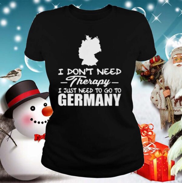 I dont need therapy i just need to go germany hoodie, sweater, longsleeve, shirt v-neck, t-shirt 2