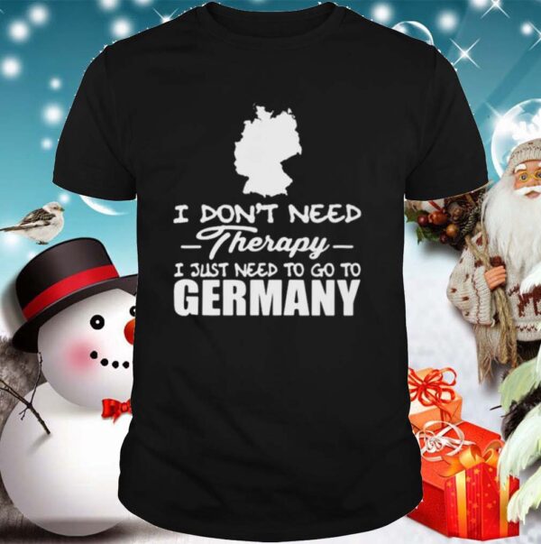 I dont need therapy i just need to go germany hoodie, sweater, longsleeve, shirt v-neck, t-shirt