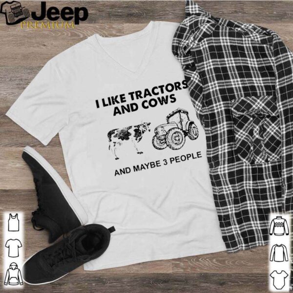 I like tractors and cows and maybe 3 people shirt