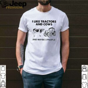 I like tractors and cows and maybe 3 people shirt