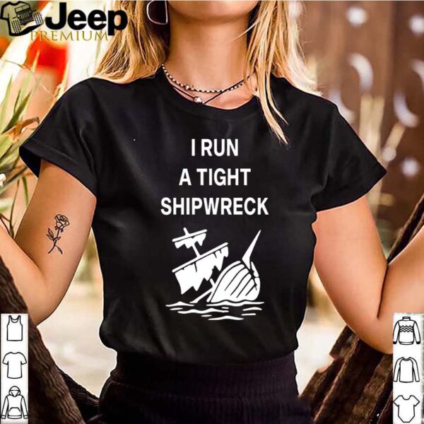 I run a tight shipwreck shirt
