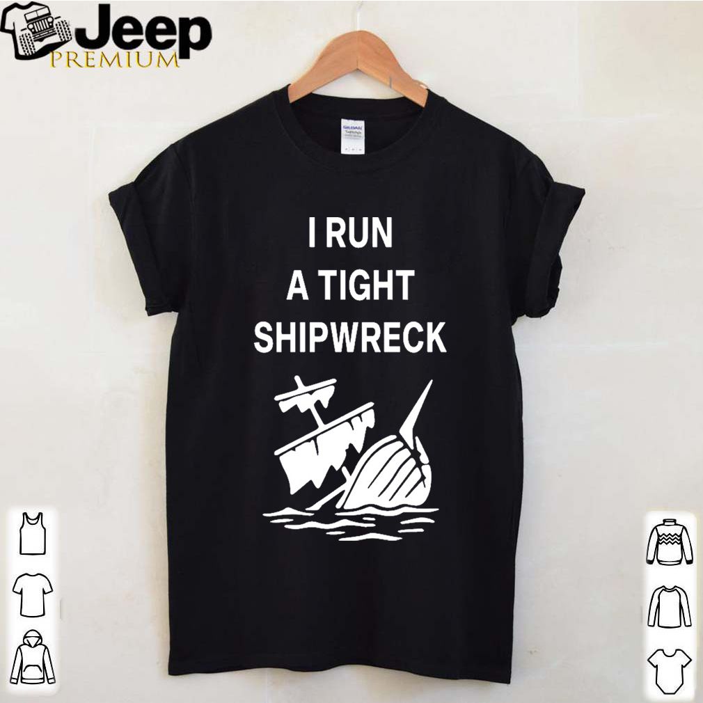 I run a tight shipwreck shirt 4