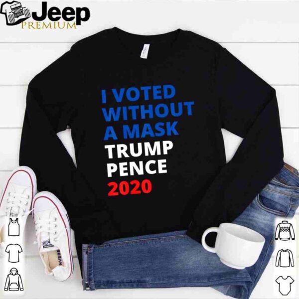 I voted without a mask hoodie, sweater, longsleeve, shirt v-neck, t-shirt
