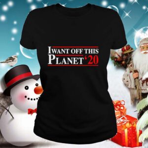 I want off this Planet 2020 shirt
