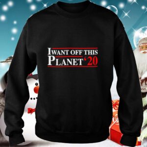 I want off this Planet 2020 shirtI want off this Planet 2020