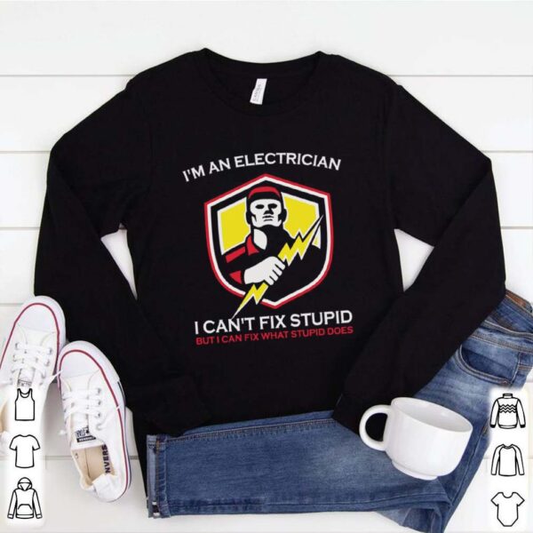 I’m An Electrician I Can’t Fix Stupid But I Can Fix What Does shirt
